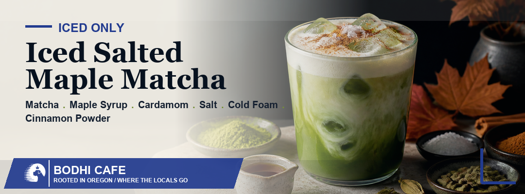 Iced Salted Maple Matcha — Iced Only. Matcha, Maple Syrup, Cardamom, Salt, Cold Foam, Cinnamon Powder.